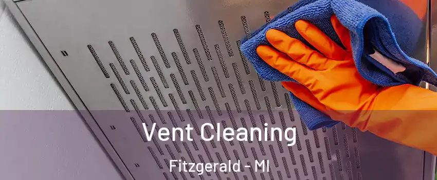 Vent Cleaning Fitzgerald - MI