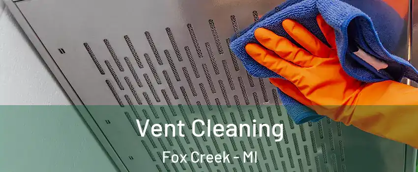 Vent Cleaning Fox Creek - MI