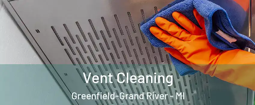 Vent Cleaning Greenfield-Grand River - MI