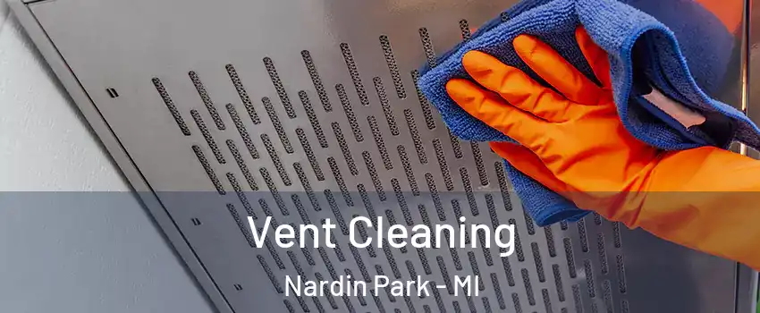 Vent Cleaning Nardin Park - MI