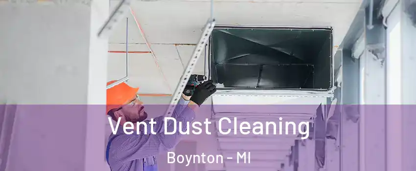 Vent Dust Cleaning Boynton - MI