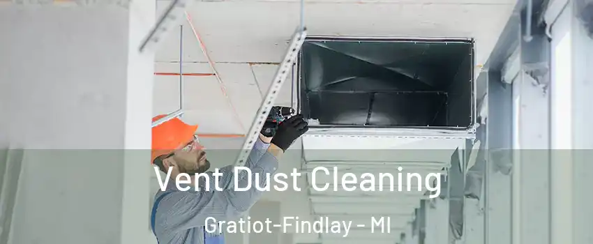 Vent Dust Cleaning Gratiot-Findlay - MI