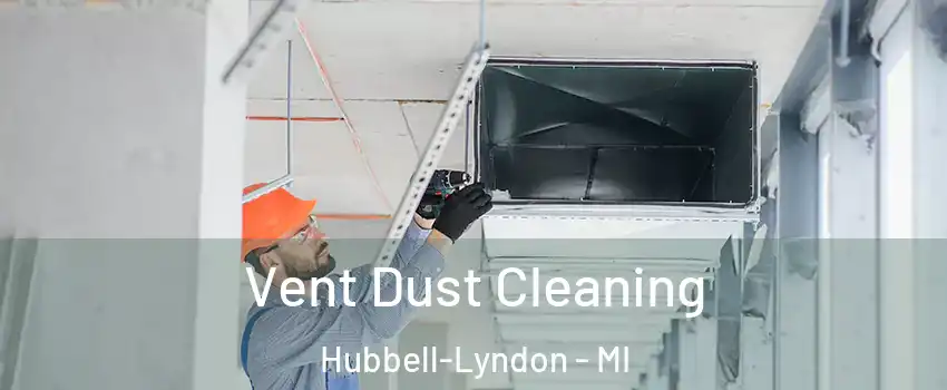 Vent Dust Cleaning Hubbell-Lyndon - MI