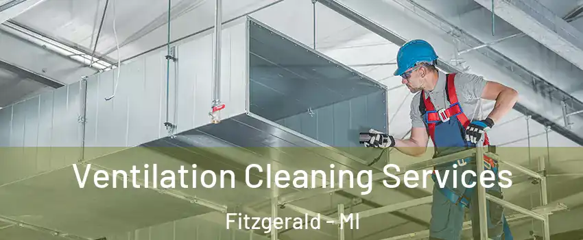 Ventilation Cleaning Services Fitzgerald - MI