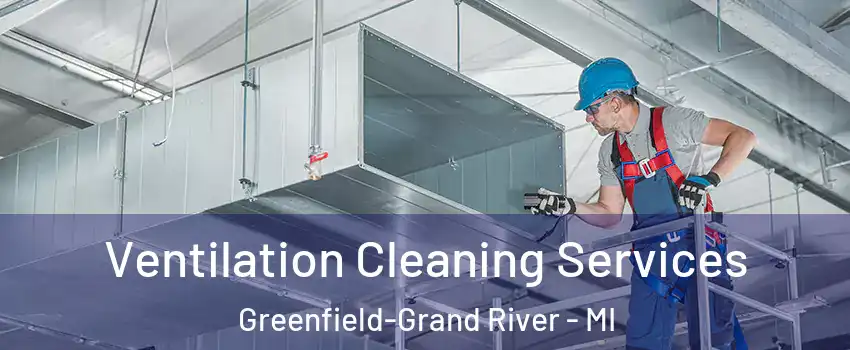 Ventilation Cleaning Services Greenfield-Grand River - MI