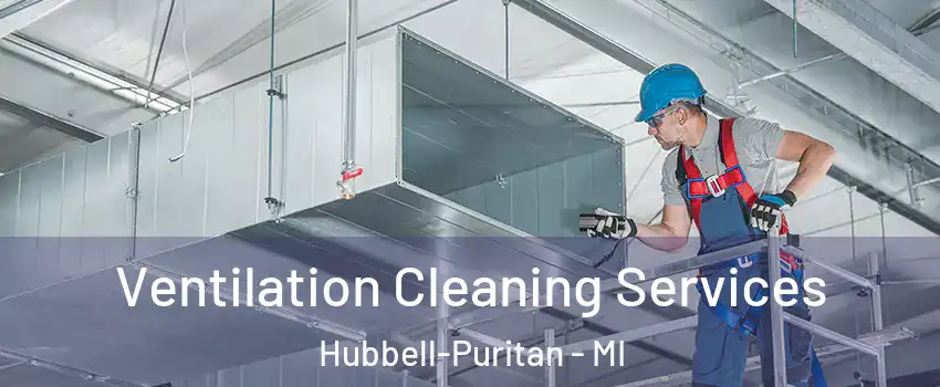 Ventilation Cleaning Services Hubbell-Puritan - MI