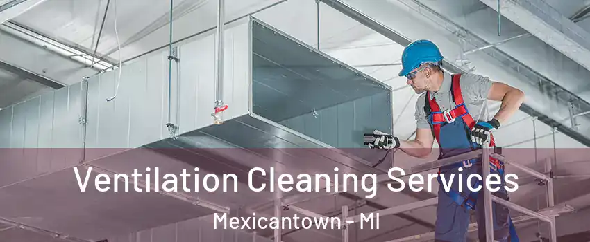 Ventilation Cleaning Services Mexicantown - MI