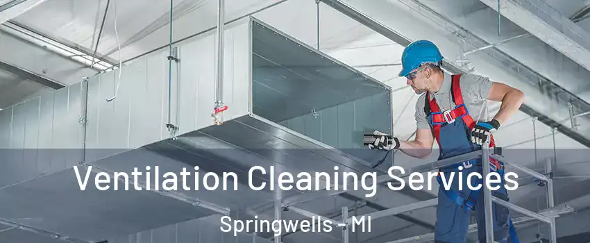 Ventilation Cleaning Services Springwells - MI