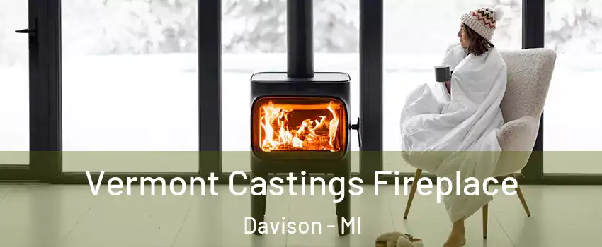 Vermont Castings Fireplace Davison - MI