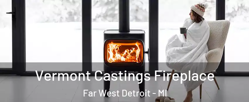 Vermont Castings Fireplace Far West Detroit - MI