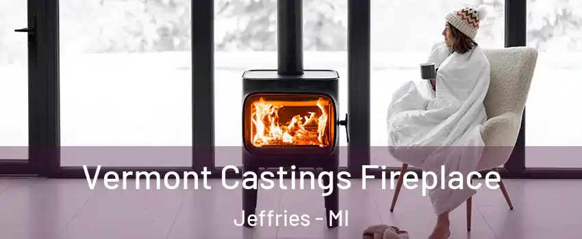 Vermont Castings Fireplace Jeffries - MI