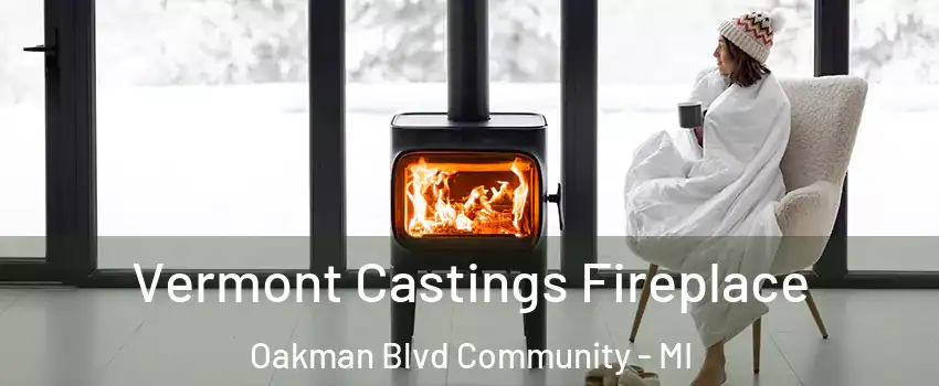 Vermont Castings Fireplace Oakman Blvd Community - MI