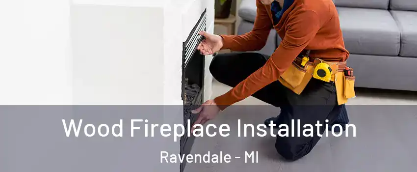 Wood Fireplace Installation Ravendale - MI