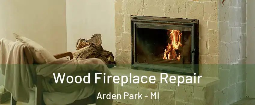 Wood Fireplace Repair Arden Park - MI