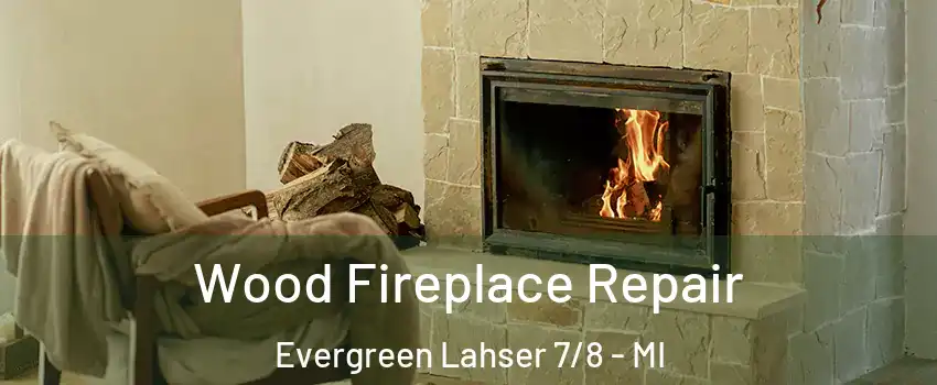 Wood Fireplace Repair Evergreen Lahser 7/8 - MI