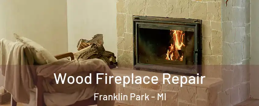 Wood Fireplace Repair Franklin Park - MI