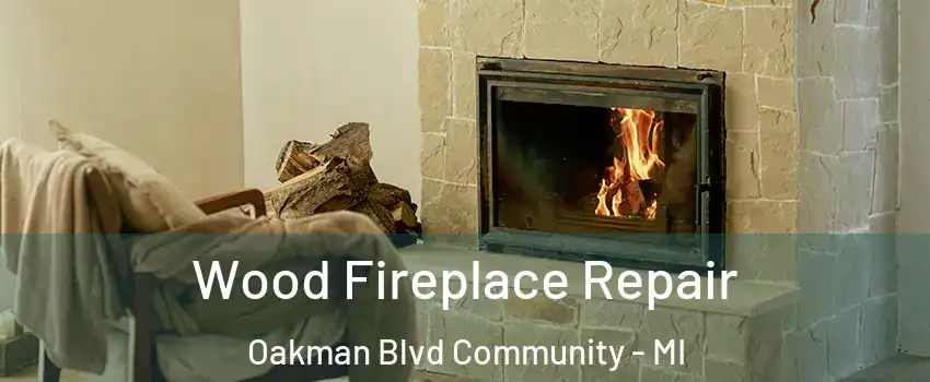 Wood Fireplace Repair Oakman Blvd Community - MI