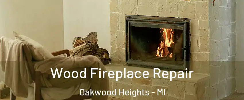 Wood Fireplace Repair Oakwood Heights - MI