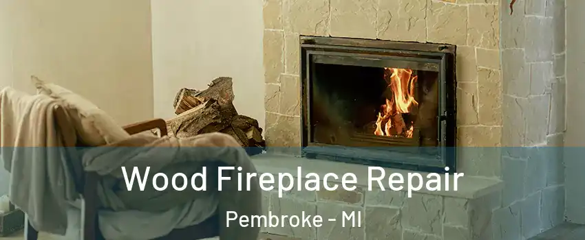 Wood Fireplace Repair Pembroke - MI