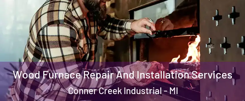 Wood Furnace Repair And Installation Services Conner Creek Industrial - MI