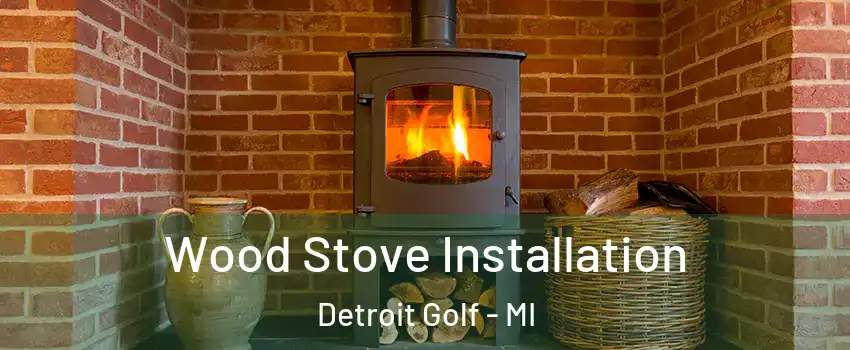 Wood Stove Installation Detroit Golf - MI