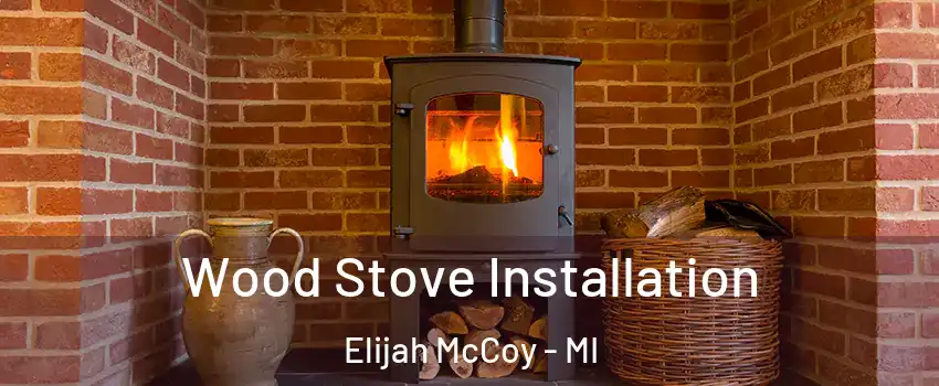 Wood Stove Installation Elijah McCoy - MI