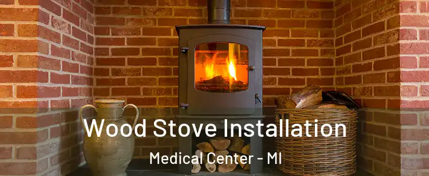 Wood Stove Installation Medical Center - MI