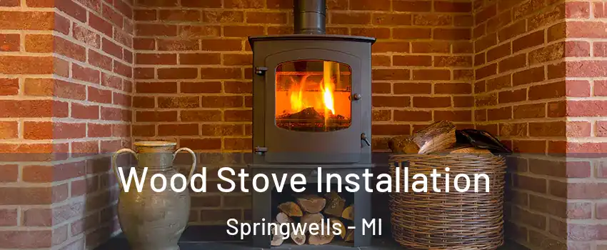 Wood Stove Installation Springwells - MI