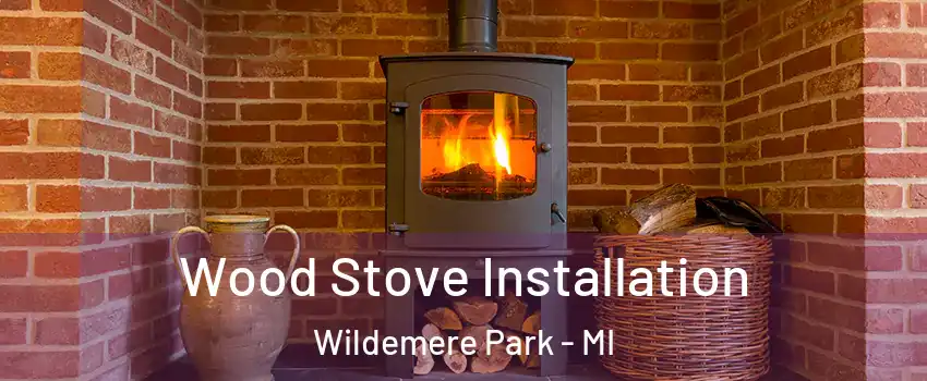 Wood Stove Installation Wildemere Park - MI