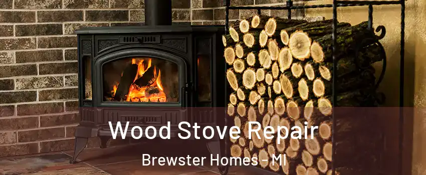 Wood Stove Repair Brewster Homes - MI