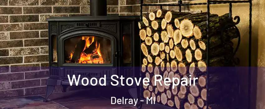 Wood Stove Repair Delray - MI