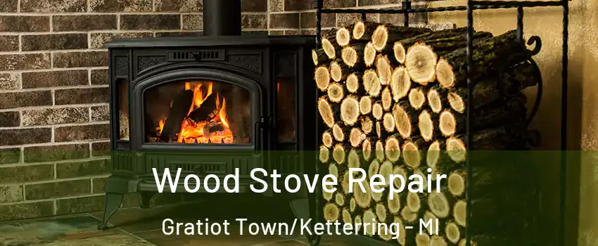 Wood Stove Repair Gratiot Town/Ketterring - MI