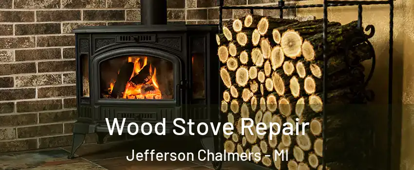 Wood Stove Repair Jefferson Chalmers - MI