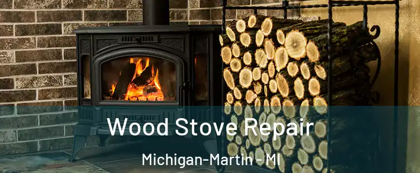 Wood Stove Repair Michigan-Martin - MI