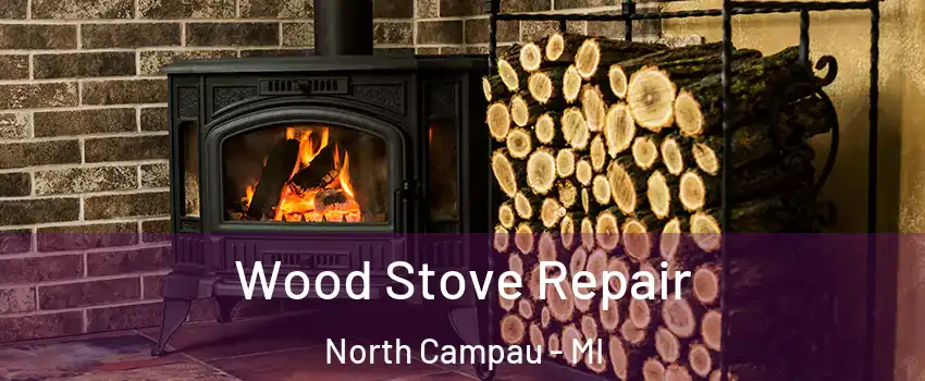 Wood Stove Repair North Campau - MI