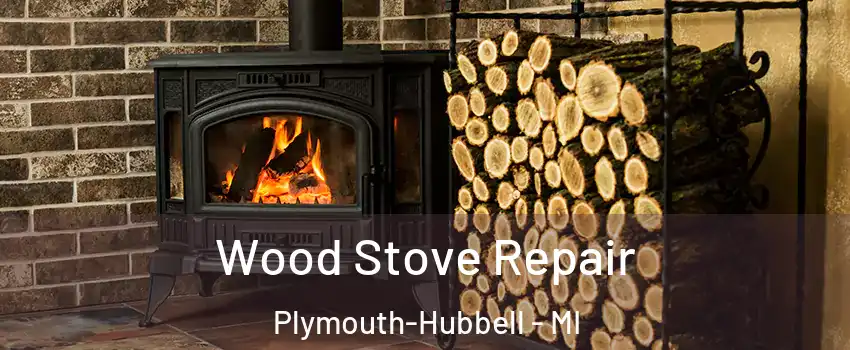 Wood Stove Repair Plymouth-Hubbell - MI