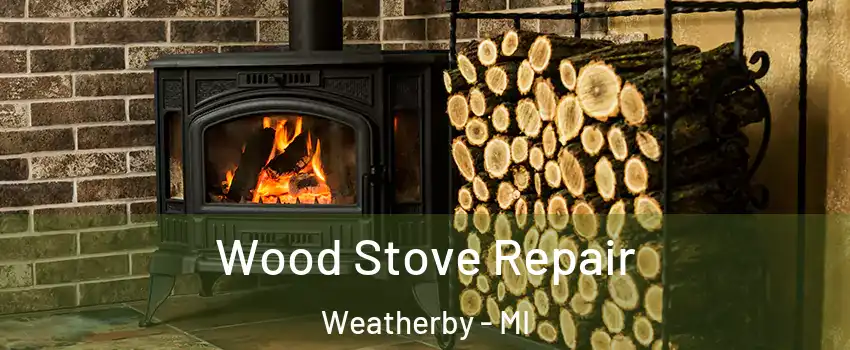 Wood Stove Repair Weatherby - MI